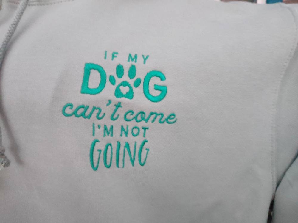 If my dog can't come, I'm not going embroidered hoodie - dusty green